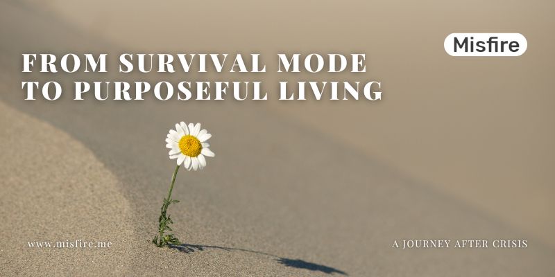 Survival Mode to Purposeful Living